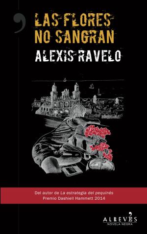 Cover of the book Las flores no sangran by Alexis Ravelo Betancor