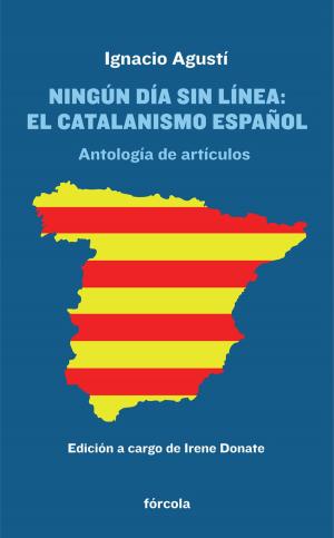 Cover of the book Ningún día sin línea: El catalanismo español by Eduardo Martínez de Pisón