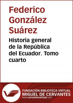 Cover of the book Historia general de la República del Ecuador. Tomo cuarto by Miguel de Cervantes