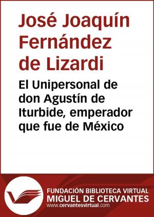 Cover of El Unipersonal de don Agustín de Iturbide, emperador que fue de México