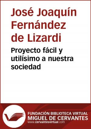 Cover of the book Proyecto fácil y utilísimo a nuestra sociedad by Pedro Calderón de la Barca