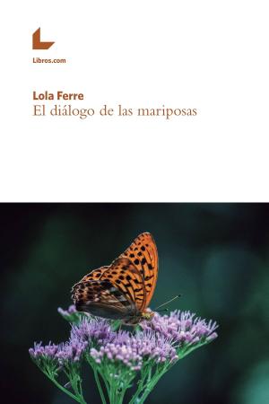 Cover of the book El diálogo de las mariposas by Juan Diego Ortiz Izquierdo