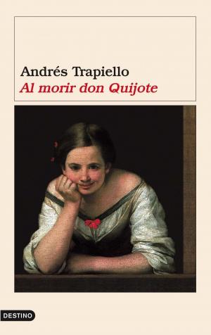 Cover of the book Al morir don Quijote by José Antonio Marina