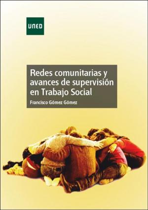 Cover of the book Redes comunitarias y avances de supervisión en Trabajo Social by Margarita Goded Rambaud, Ana Ibáñez Moreno, Veronique Hoste, Sil Mattens, Peter de Coninck