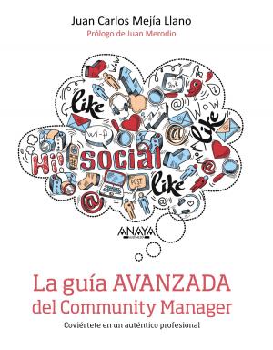 Cover of the book La guía avanzada del Community Manager by Tristán Elósegui Figueroa, Gemma Muñoz Vera