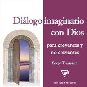 Cover of the book Diálogo Imaginario con Dios by Serge Toussaint