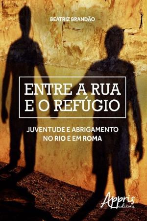 Cover of the book Entre a rua e o refúgio by Bárbara Silva Costa, Leonel Severo Rocha