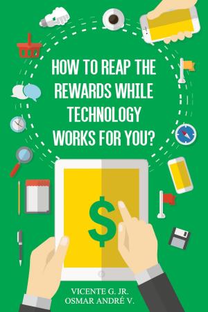 Cover of the book How to reap the rewards while technology works for you by Daniel Neto Campos