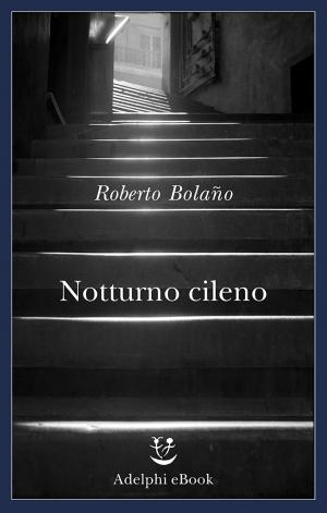 Cover of the book Notturno cileno by Roberto Bolaño