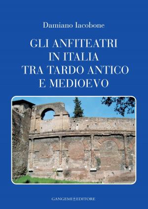 Cover of the book Gli anfiteatri in Italia tra tardo antico e medioevo by Ozgen Kolasin