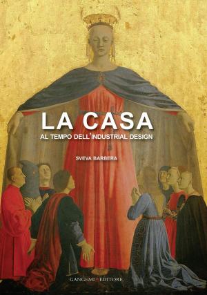 Cover of the book La casa al tempo dell'Industrial Design by Sergio Poretti