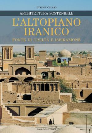 Cover of the book L'altopiano iranico fonte di civiltà e ispirazione by Simona Andrini, Andrea Bixio, Debora Viviani