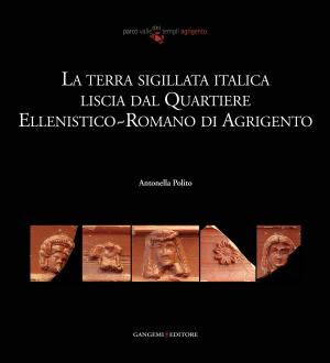 Cover of the book La terra sigillata italica liscia dal quartiere ellenistico-romano di Agrigento by Tito Lucrezio Rizzo