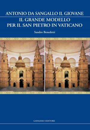 Cover of the book Antonio da Sangallo il Giovane. Il grande modello per il San Pietro in Vaticano by Elvira Cajano