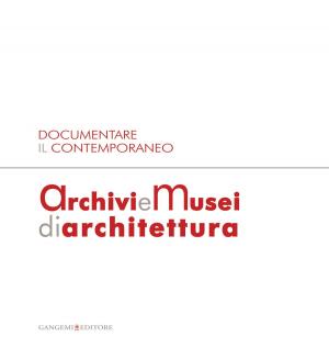 Book cover of Documentare il Contemporaneo. Archivi e Musei di Architettura
