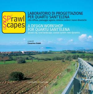 Cover of the book Sprawl Scapes. Laboratorio di Progettazione per Quartu Sant'Elena. Città diffusa, paesaggio agrario, sistema costiero: nuove dinamiche by AA. VV.