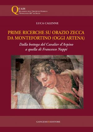 Cover of the book Prime ricerche su Orazio Zecca da Montefortino (oggi Artena) by Domenico Calopresti, Gabriele D'Autilia, Piero Marrazzo, Pierre Sorlin, Giuseppe Talamo
