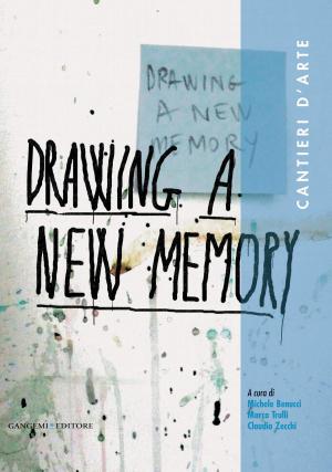 Cover of the book Drawing a new memory. Cantieri d'arte by Mariella Belotti