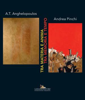 Cover of the book A.T. Anghelopoulos - Andrea Pinchi by Donatella Fiorani, Barbara Malandra, Simona Rosa, Ilaria Trizio