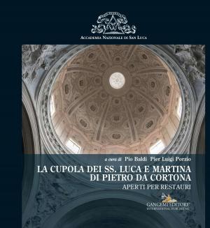 Cover of the book La cupola dei SS. Luca e Martina di Pietro da Cortona by Eduardo Carazo Lefort, Marta Alonso Rodríguez, Noelia Galván Desvaux