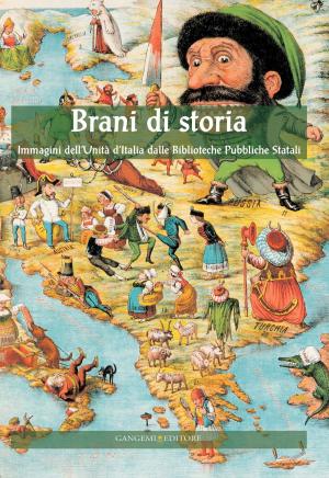 Cover of the book Brani di Storia. Immagini dell'Unità d'Italia dalle Biblioteche Pubbliche Statali by Luca Ribichini