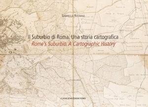Cover of the book Il Suburbio di Roma. Una storia cartografica by Antonio Vannugli