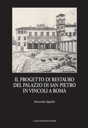 Cover of the book Il progetto di restauro del Palazzo di San Pietro in Vincoli a Roma by Patrizia Tamiozzo Villa