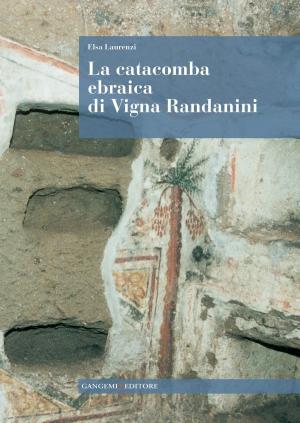 Cover of the book La catacomba ebraica di Vigna Randanini by René Ohlrau, Robert Hofmann, Vesa P. J. Arponen, Johannes Müller