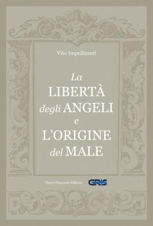 Cover of the book La libertà degli Angeli e l'origine del male by Giuseppe Mihelcic