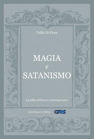 Cover of the book Magia e satanismo: La follia dell'uomo contemporaneo by Silvio Gulizia