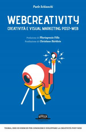 Cover of the book Webcreativity - Creatività e visual marketing post web: Teorie, idee ed esercizi per conoscere e sviluppare la creatività post-web by Sergio Buonaiuto