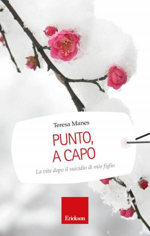 Cover of the book Punto, a capo. La vita dopo il suicidio di mio figlio by Simona Pellegatta, Claudio Ambrosini