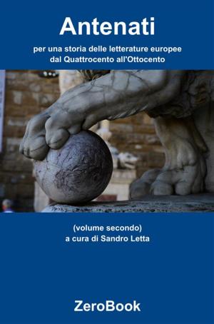 Cover of the book Antenati: per una storia delle letterature europee: dal Quattrocento all'Ottocento by Ferdinando Leonzio