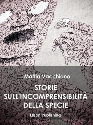 Cover of the book Storie sull'incomprensibilitá della specie by Giulia Vannucchi