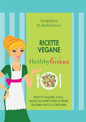 Cover of the book Ricette Vegane HealthyLicious by Andrea Marinucci Foa, Manuela Leoni
