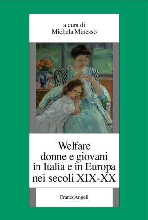 Cover of the book Welfare donne e giovani in Italia e in Europa nei secoli XIX-XX by Chiara Piccardo