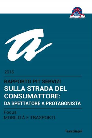 Cover of the book Sulla strada del consumattore: da spettatore a protagonista. Rapporto PiT Servizi 2015/Focus Mobilità e trasporti by 內幕出版社, 朱金寶