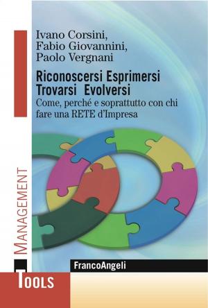Cover of the book Riconoscersi Esprimersi Trovarsi Evolversi. Come, perchè e soprattutto con chi fare una RETE d'Impresa by Giorgio Gosetti