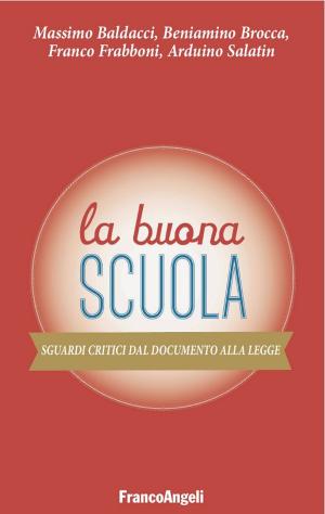 Cover of the book La Buona Scuola. Sguardi critici dal Documento alla Legge by Antonio D'Ambrosio, Francesca Costanzo