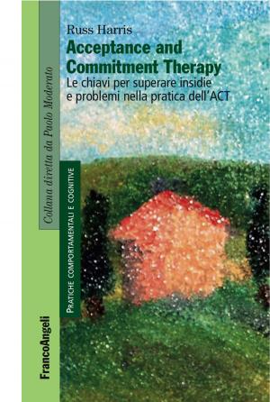 Book cover of Acceptance and Commitment Therapy. Le chiavi per superare insidie e problemi nella pratica dell'ACT
