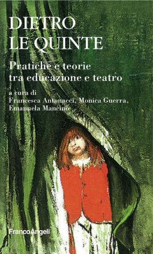 Cover of the book Dietro le quinte. Pratiche e teorie tra educazione e teatro by Salvatore Cianciabella
