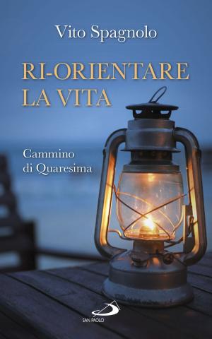 Cover of the book Ri-orientare la vita. Cammino di Quaresima by Marcello Esposito, Simone Feder, Franco Taverna, Anna Polgatti
