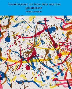 Cover of the book Considerazioni sul tema delle relazioni poliamorose by Rob Godfrey