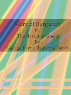 Book cover of Mary of Burgundy Or The Revolt of Ghent