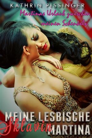 Cover of the book Martinas Urlaub zwischen meinen Schenkeln by Leann Lane
