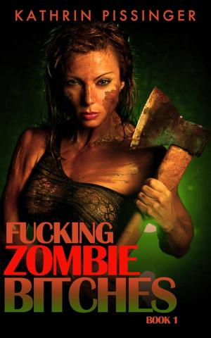 Cover of the book Fucking Zombie Bitches - Book 1 by JT Duxbury