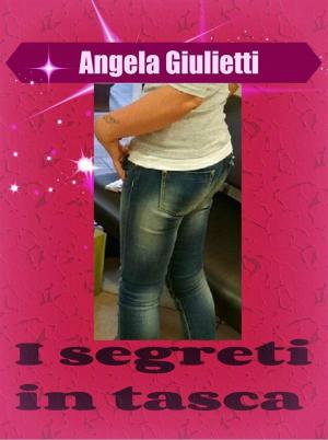 Cover of the book I segreti in tasca by Angela Giulietti