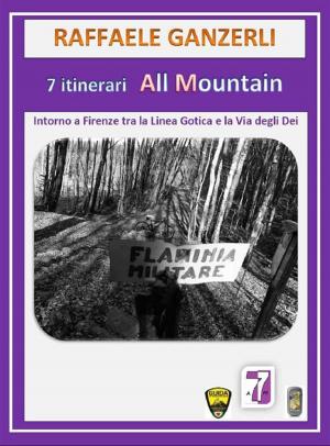 Cover of the book 7 Itinerari MTB All Mountain intorno a Firenze tra la Linea Gotica e la Via degli Dei by Francesco Federico