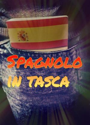 Cover of the book Spagnolo in Tasca by Antonio Di Gilio
