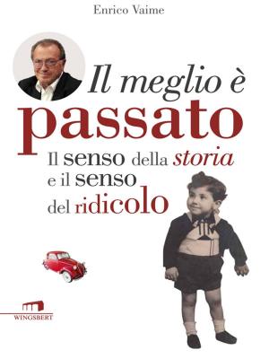 Cover of the book Il meglio è passato. Il senso della storia e il senso del ridicolo by Francesco Annibali